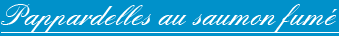 Pappardelles au saumon fum&eacute;